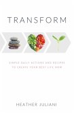 Transform- Simple Daily Actions and Recipes to Create Your Best Life Now (eBook, ePUB)