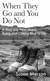 When They Go and You Do Not: A Blog and Plays about Dying and Coming Back to Life (eBook, ePUB)