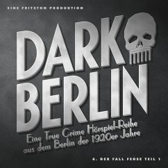 Dark Berlin - Eine True Crime Hörspiel-Reihe aus dem Berlin der 1920er Jahre - 6. Fall (MP3-Download) - Schmidt, Johanna Magdalena