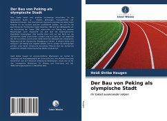 Der Bau von Peking als olympische Stadt - Haugen, Heidi Østbø