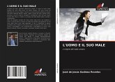 L'UOMO E IL SUO MALE L'UOMO E IL SUO MALE