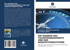 DIE WUNDER DES TALENTMANAGEMENTS UND DER AKQUISITIONSSYSTEME - Onochie, Lawrence Abraham;Jallow, Ya Adam