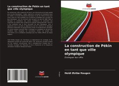 La construction de Pékin en tant que ville olympique - Haugen, Heidi Østbø