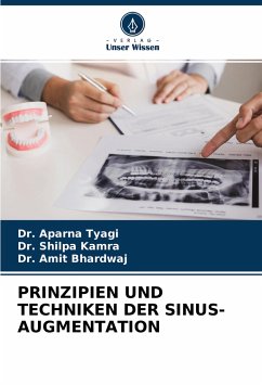 PRINZIPIEN UND TECHNIKEN DER SINUS-AUGMENTATION - Tyagi, Dr. Aparna;Kamra, Dr. Shilpa;Bhardwaj, Dr. Amit