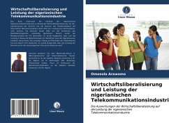 Wirtschaftsliberalisierung und Leistung der nigerianischen Telekommunikationsindustrie - Arawomo, Omosola