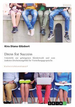 Dress for Success. Unterricht zur gelungenen Kleiderwahl und zum äußeren Erscheinungsbild für Vorstellungsgespräche - Glückert, Kira Diana