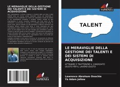 LE MERAVIGLIE DELLA GESTIONE DEI TALENTI E DEI SISTEMI DI ACQUISIZIONE - Onochie, Lawrence Abraham;Jallow, Ya Adam