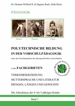 POLYTECHNISCHE BILDUNG IN DER VORSCHULPÄDAGOGIK - Unter den Gesichtspunkten des altersspezifischen Lernverhaltens - Buck, Dr. Dietmar-Wilfried R.;Rieck, Dagmar Buck, Hella