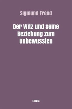 Der Witz und seine Beziehung zum Unbewussten - Freud, Sigmund