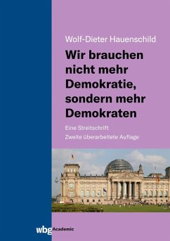 Wir brauchen nicht mehr Demokratie, sondern mehr Demokraten - Hauenschild, Wolf-Dieter