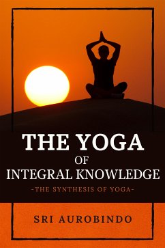 The Yoga of Integral Knowledge (eBook, ePUB) - Aurobindo, Sri