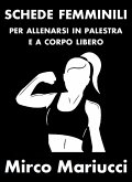 Schede femminili per allenarsi in palestra e a corpo libero. (eBook, ePUB)