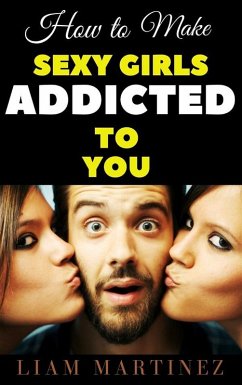 Cover How to Make Sexy Girls Addicted to You (eBook, ePUB)