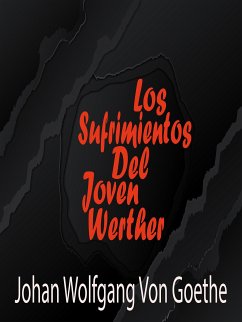 Los Sufrimientos Del Joven Werher (eBook, ePUB) - Wolfgang Von Goethe, Johann