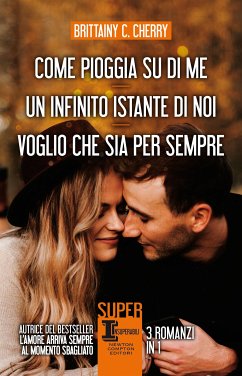 Come pioggia su di me - Un infinito istante di noi - Voglio che sia per sempre (eBook, ePUB) - C. Cherry, Brittainy