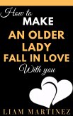 How to Make an Older Lady Fall in Love With You (eBook, ePUB)