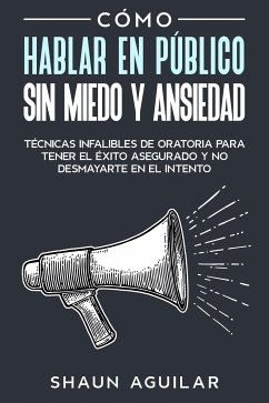 Cómo Hablar en Público sin Miedo y Ansiedad (eBook, ePUB) - Aguilar, Shaun