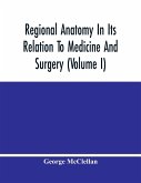 Regional Anatomy In Its Relation To Medicine And Surgery (Volume I)