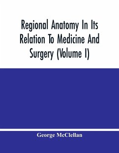 Regional Anatomy In Its Relation To Medicine And Surgery (Volume I) - McClellan, George