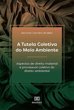 A Tutela Coletiva do Meio Ambiente (eBook, ePUB) - Mello, Bernardo Carvalho de