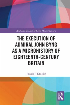 The Execution of Admiral John Byng as a Microhistory of Eighteenth-Century Britain (eBook, PDF) - Krulder, Joseph J.