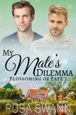 My Mate's Dilemma: MM Omegaverse Mpreg Romance (Blossoming of Fate, #3) (eBook, ePUB)