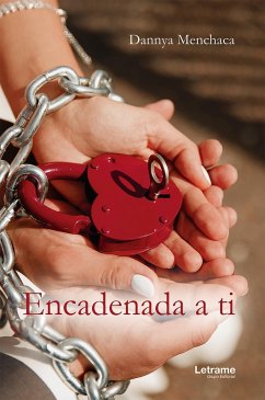 Encadenada a ti (eBook, ePUB) - Menchaca, Dannya