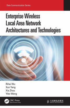 Enterprise Wireless Local Area Network Architectures and Technologies (eBook, PDF) - Wu, Rihai; Yang, Xun; Zhou, Xia; Wang, Yibo