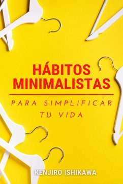 Hábitos minimalistas para simplificar tu vida (eBook, ePUB) - Ishikawa, Kenjiro