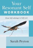 Your Resonant Self Workbook: From Self-sabotage to Self-care (eBook, ePUB) Your Resonant Self Workbook: From Self-sabotage to Self-care (eBook, ePUB)