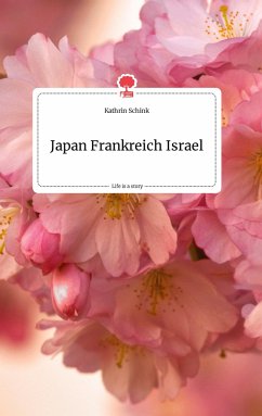 Japan Frankreich Israel. Life is a Story - story.one - Schink, Kathrin