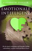 Emotionale Intelligenz - Die Kunst Menschen zu lesen - Wie Sie durch Achtsamkeit und Empathie Gefühle wahrnehmen, verstehen und kontrollieren lernen (eBook, ePUB)