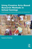 Using Creative Arts-Based Research Methods in School Settings (eBook, PDF)