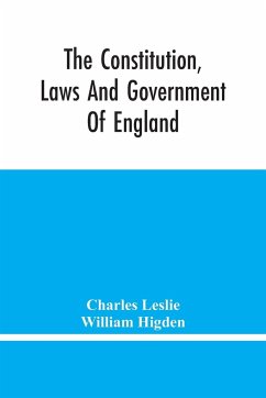 The Constitution, Laws And Government Of England - Leslie, Charles; Higden, William