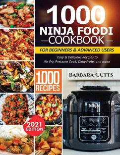1000 NINJA FOODI COOKBOOK FOR BEGINNERS AND ADVANCED USERS - Cutts, Barbara