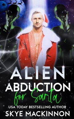 Alien Abduction for Santa (The Intergalactic Guide to Humans, #5) (eBook, ePUB) - Mackinnon, Skye