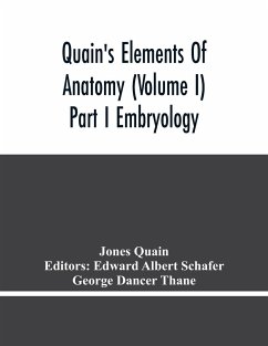 Quain'S Elements Of Anatomy (Volume I) Part I Embryology - Quain, Jones