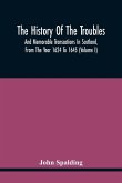 The History Of The Troubles And Memorable Transactions In Scotland, From The Year 1624 To 1645 (Volume I)