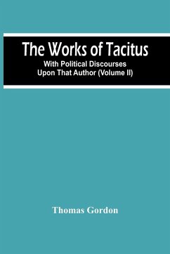 The Works Of Tacitus; With Political Discourses Upon That Author (Volume Ii) - Gordon, Thomas
