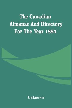 The Canadian Almanac And Directory For The Year 1884 - Unknown