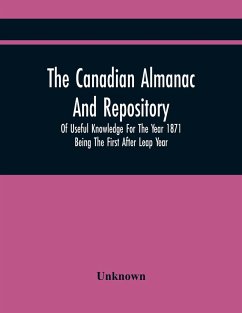 The Canadian Almanac And Repository Of Useful Knowledge For The Year 1871 Being The First After Leap Year - Unknown