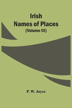 Irish Names Of Places (Volume Iii) - W. Joyce, P.