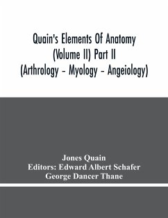 Quain'S Elements Of Anatomy (Volume Ii) Part Ii (Arthrology - Myology - Angeiology) - Quain, Jones