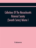 Collections Of The Massachusetts Historical Society (Seventh Series) Volume I