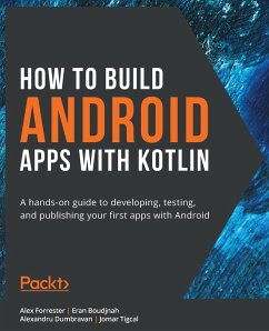 How to Build Android Apps with Kotlin - Forrester, Alex; Boudjnah, Eran; Dumbravan, Alexandru