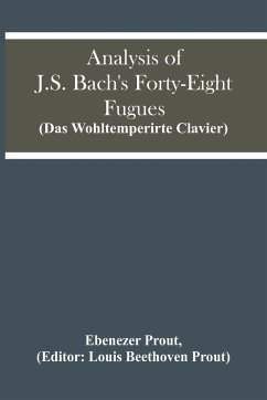Analysis Of J.S. Bach'S Forty-Eight Fugues (Das Wohltemperirte Clavier) - Prout, Ebenezer