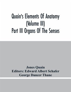 Quain'S Elements Of Anatomy (Volume Iii) Part Iii Organs Of The Senses - Quain, Jones