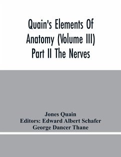 Quain'S Elements Of Anatomy (Volume Iii) Part Ii The Nerves - Quain, Jones