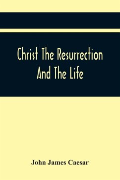 Christ The Resurrection And The Life - James Caesar, John