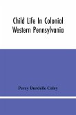 Child Life In Colonial Western Pennsylvania